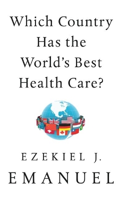 Which Country Has the World's Best Health Care? by Ezekiel J Emanuel