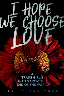 I Hope We Choose Love: A Trans Girl's Notes from the End of the World book