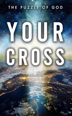 Your Cross: The Puzzle of God by Alan Comeaux