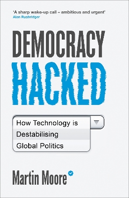 Democracy Hacked: How Technology is Destabilising Global Politics book