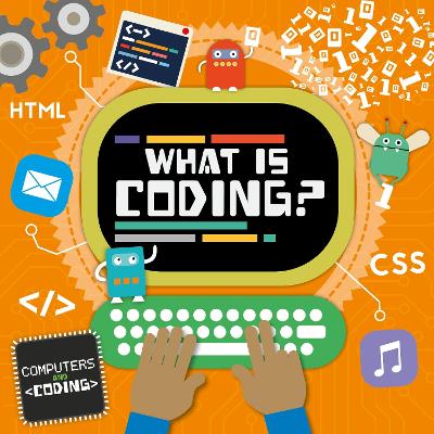 What is Coding? by Steffi Cavell-Clarke