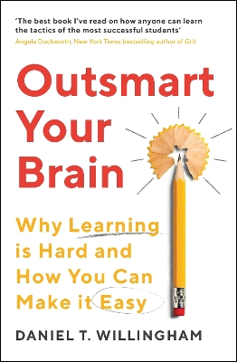 Outsmart Your Brain: Why Learning is Hard and How You Can Make It Easy by Daniel Willingham