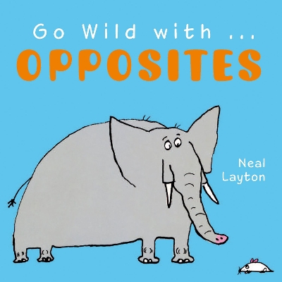 Go Wild with Opposites by Neal Layton