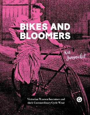 Bikes and Bloomers - Victorian Women Inventors and their Extraordinary Cycle Wear book