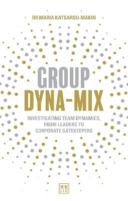 Group Dyna-Mix: Investigating team dynamics, from leaders to corporate gatekeepers book