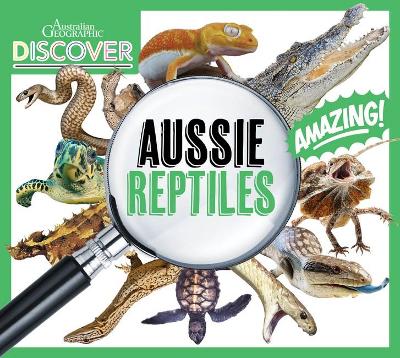 Australian Geographic Discover: Aussie Reptiles book