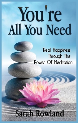 You're All You Need: Real Happiness Through The Power Of Meditation book