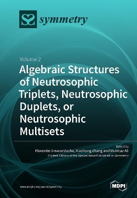 Algebraic Structures of Neutrosophic Triplets, Neutrosophic Duplets, or Neutrosophic Multisets: Volume 2 book