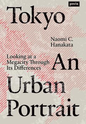 Tokyo: An Urban Portrait: Looking at a Megacity Region Through its Differences book