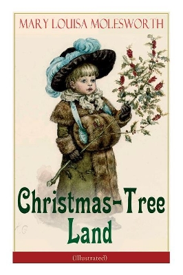 Christmas-Tree Land (Illustrated): The Adventures in a Fairy Tale Land (Children's Classic) by Mary Louisa Molesworth