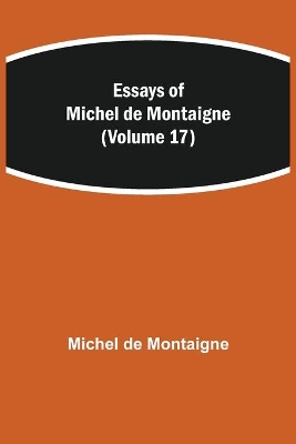 Essays of Michel de Montaigne (Volume 17) book