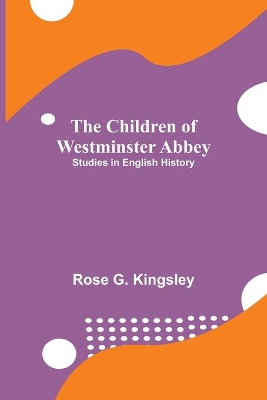 The Children of Westminster Abbey; Studies in English History book