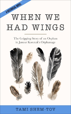 When We Had Wings: The Gripping Story of an Orphan in Janusz Korczak's Orphanage book