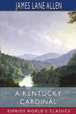 A Kentucky Cardinal (Esprios Classics): A Story by James Lane Allen