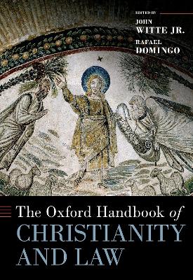 The Oxford Handbook of Christianity and Law by John Witte, Jr.