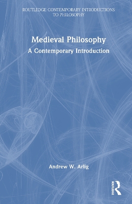 Medieval Philosophy: A Contemporary Introduction by Andrew W Arlig