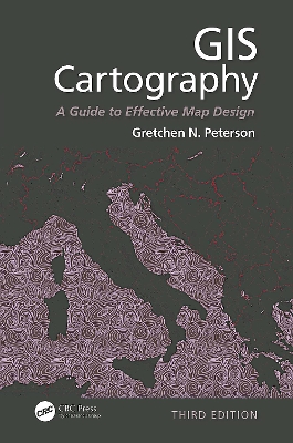 GIS Cartography: A Guide to Effective Map Design, Third Edition by Gretchen N. Peterson