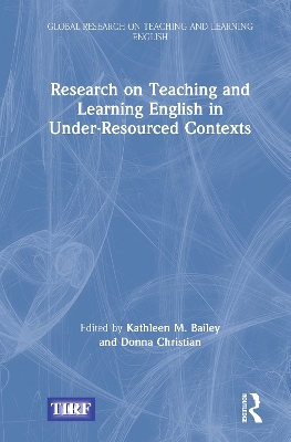 Research on Teaching and Learning English in Under-Resourced Contexts by Kathleen M. Bailey