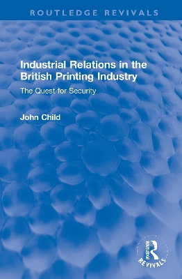 Industrial Relations in the British Printing Industry: The Quest for Security book