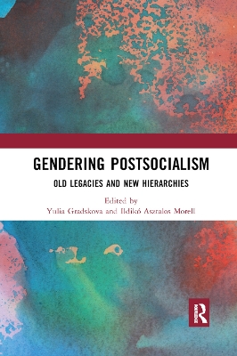 Gendering Postsocialism: Old Legacies and New Hierarchies book