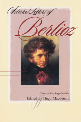 Selected Letters of Berlioz by Hugh Macdonald