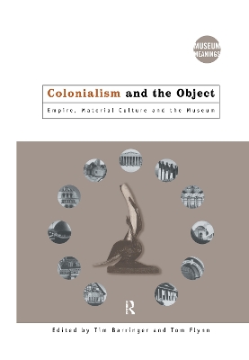 Colonialism and the Object by Tim Barringer