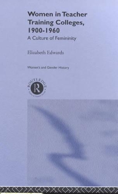 Women in Teacher Training Colleges, 1900-1960 by Elizabeth Edwards