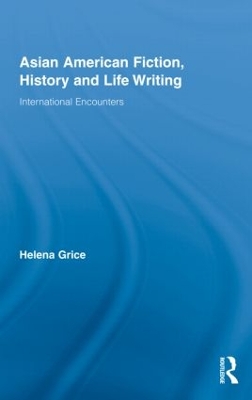 Asian American Fiction, History and Life Writing by Helena Grice