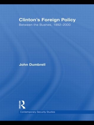 Clinton's Foreign Policy: Between the Bushes, 1992-2000 by John Dumbrell