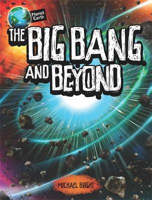 Planet Earth: The Big Bang and Beyond by Michael Bright