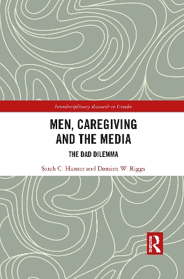 Men, Caregiving and the Media: The Dad Dilemma by Sarah C. Hunter