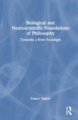 Biological and Neuroscientific Foundations of Philosophy: Towards a New Paradigm book