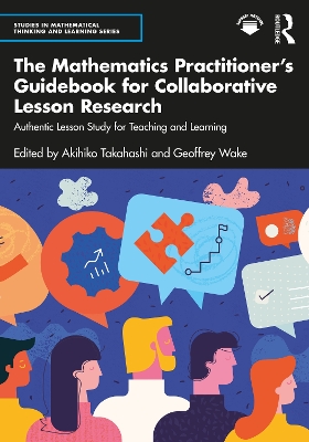 The Mathematics Practitioner’s Guidebook for Collaborative Lesson Research: Authentic Lesson Study for Teaching and Learning by Akihiko Takahashi