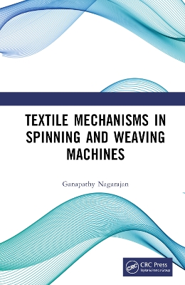 Textile Mechanisms in Spinning and Weaving Machines book