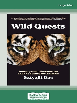 Wild Quests: Journeys into Ecotourism and the Future for Animals by Satyajit Das