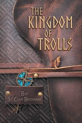 The Kingdom of Trolls by Rae St Clair Bridgman