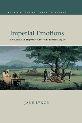 Imperial Emotions: The Politics of Empathy across the British Empire by Jane Lydon