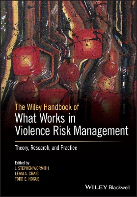 The Wiley Handbook of What Works in Violence Risk Management: Theory, Research, and Practice book
