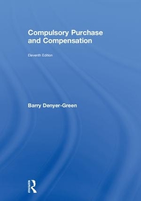 Compulsory Purchase and Compensation by Barry Denyer-Green