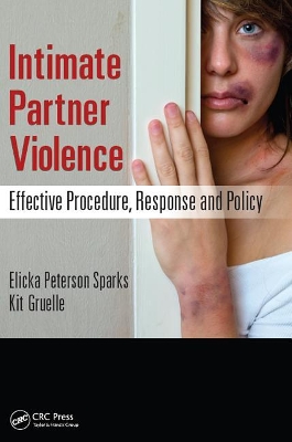 Intimate Partner Violence: Effective Procedure, Response and Policy by Elicka Sparks