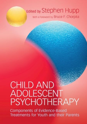 Child and Adolescent Psychotherapy: Components of Evidence-Based Treatments for Youth and their Parents book