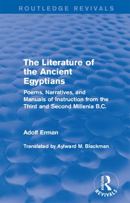 The The Literature of the Ancient Egyptians: Poems, Narratives, and Manuals of Instruction from the Third and Second Millenia B.C. by Adolf Erman