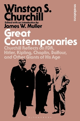 Great Contemporaries: Churchill Reflects on FDR, Hitler, Kipling, Chaplin, Balfour, and Other Giants of His Age by Sir Sir Winston S. Churchill