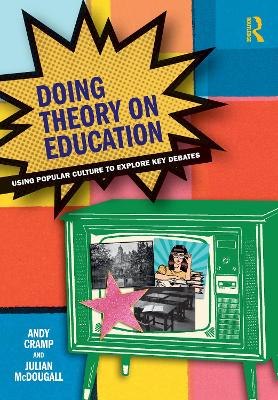 Doing Theory on Education: Using Popular Culture to Explore Key Debates by Andy Cramp