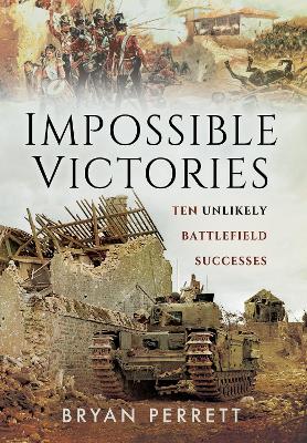 Impossible Victories: Ten Unlikely Battlefield Successes book