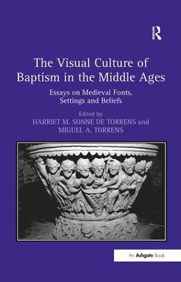 The Visual Culture of Baptism in the Middle Ages by Harriet M. Sonne de Torrens