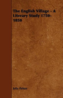 The English Village - A Literary Study 1750-1850 book
