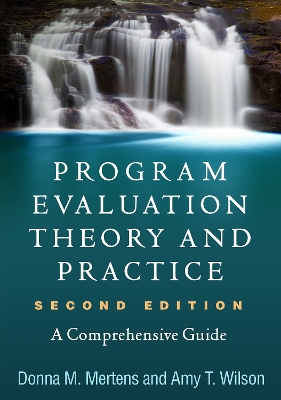 Program Evaluation Theory and Practice, Second Edition: A Comprehensive Guide by Donna M. Mertens