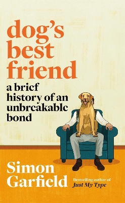 Dog's Best Friend: A Brief History of an Unbreakable Bond by Simon Garfield