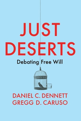 Just Deserts: Debating Free Will by Daniel C. Dennett